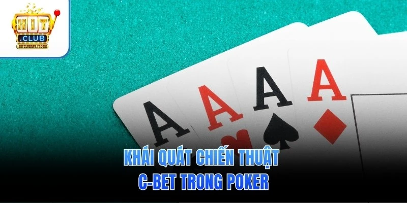 Khái quát chiến thuật C-Bet trong Poker
