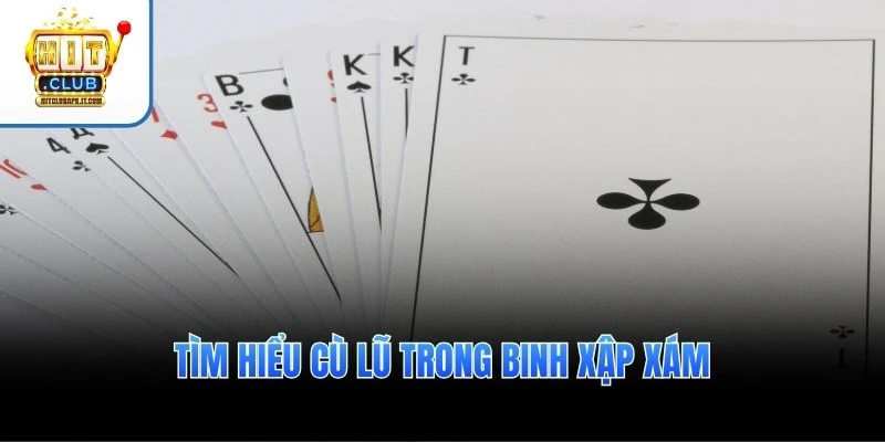 Cù Lũ Trong Binh Xập Xám – Thế Bài Mạnh & Cách Dùng Hiệu Quả 2 Tìm hiểu cù lũ trong binh xập xám