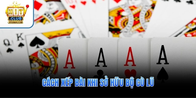 Cù Lũ Trong Binh Xập Xám – Thế Bài Mạnh & Cách Dùng Hiệu Quả 3 Cách xếp bài khi sở hữu bộ cù lũ