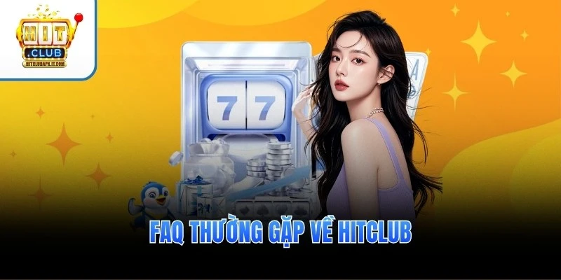 Hitclub | hitclubapk | Tải Hitclub APK, Android, IOS 2026 8 FAQ thường gặp về Hitclub