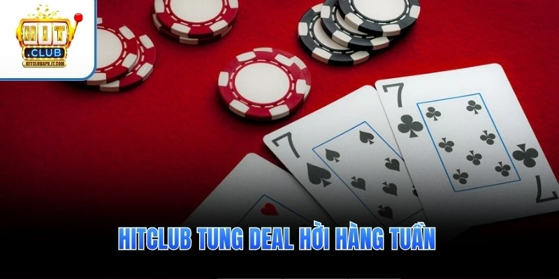 Khuyến mãi Hitclub 2 Hitclub tung Deal hời hàng tuần