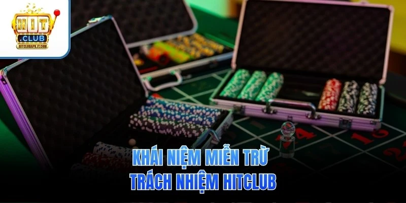 Khái niệm miễn trừ trách nhiệm Hitclub
