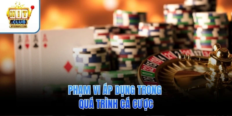 Phạm vi áp dụng trong quá trình cá cược