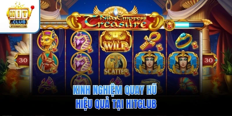 Kinh nghiệm quay hũ hiệu quả tại Hitclub