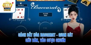 Cách Bắt Hòa Baccarat – Quan Sát Cầu Bàn, Vào Cược Chuẩn