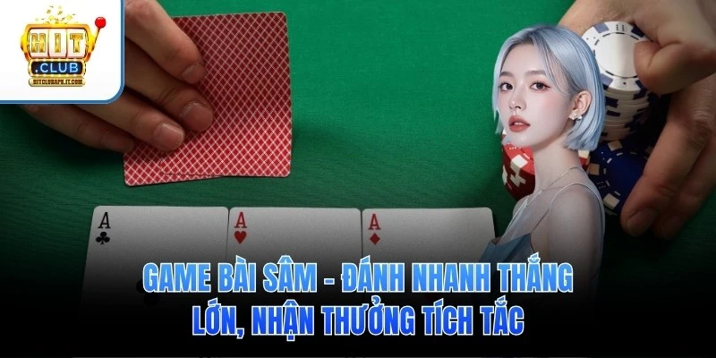 Game Bài Sâm – Đánh Nhanh Thắng Lớn, Nhận Thưởng Tích Tắc 1 Game Bài Sâm – Đánh Nhanh Thắng Lớn, Nhận Thưởng Tích Tắc