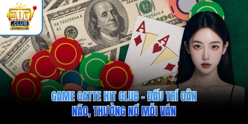 Game Catte Hit Club – Đấu Trí Cân Não, Thưởng Nổ Mỗi Ván 1 Game Catte Hit Club – Đấu Trí Cân Não, Thưởng Nổ Mỗi Ván